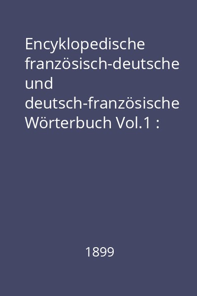 Encyklopedische französisch-deutsche und deutsch-französische Wörterbuch Vol.1 : Französisch-deutsch