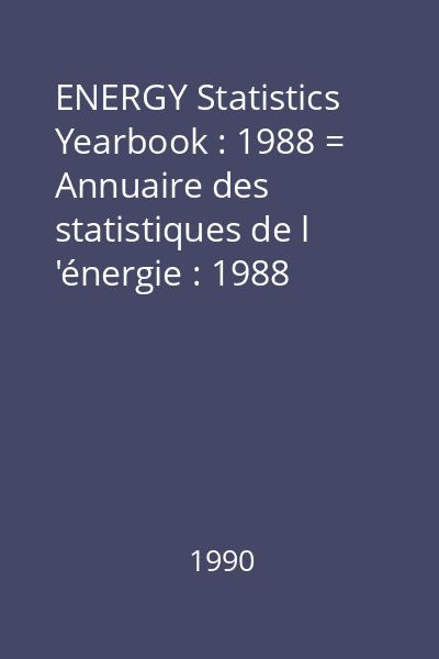ENERGY Statistics Yearbook : 1988 = Annuaire des statistiques de l 'énergie : 1988