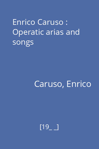 Enrico Caruso : Operatic arias and songs