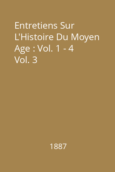Entretiens Sur L'Histoire Du Moyen Age : Vol. 1 - 4 Vol. 3