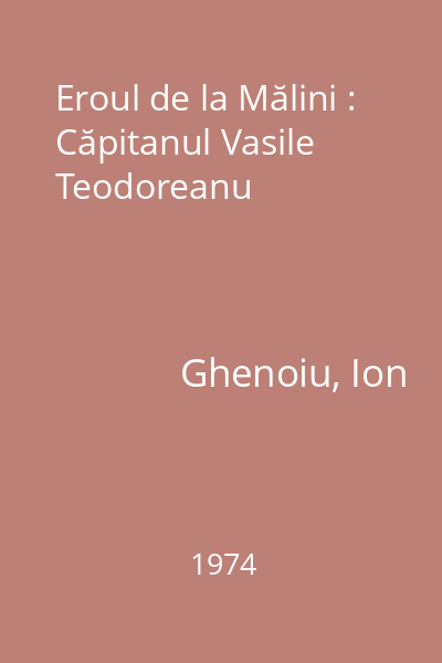 Eroul de la Mălini : Căpitanul Vasile Teodoreanu