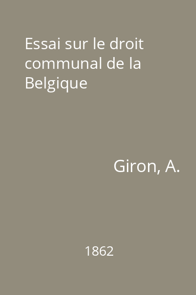 Essai sur le droit communal de la Belgique