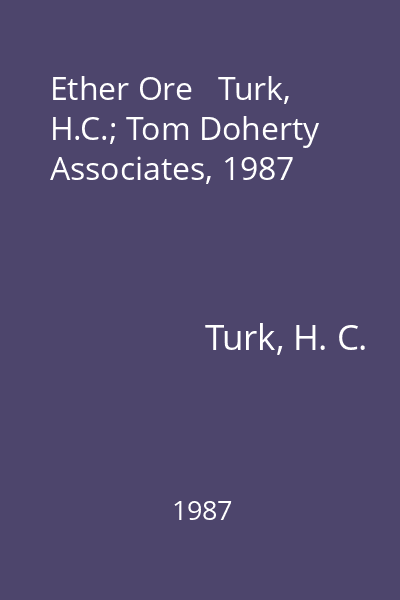 Ether Ore   Turk, H.C.; Tom Doherty Associates, 1987