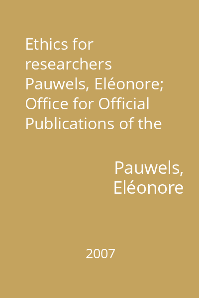 Ethics for researchers   Pauwels, Eléonore; Office for Official Publications of the European Communities, 2007