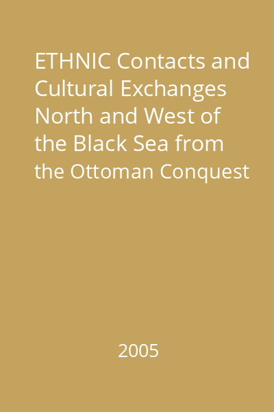 ETHNIC Contacts and Cultural Exchanges North and West of the Black Sea from the Ottoman Conquest to the Present