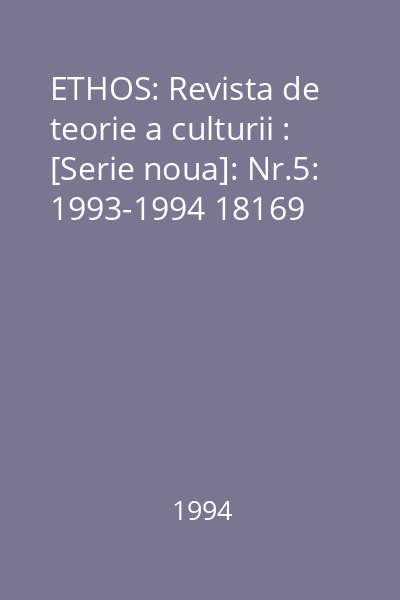 ETHOS: Revista de teorie a culturii : [Serie noua]: Nr.5: 1993-1994 18169