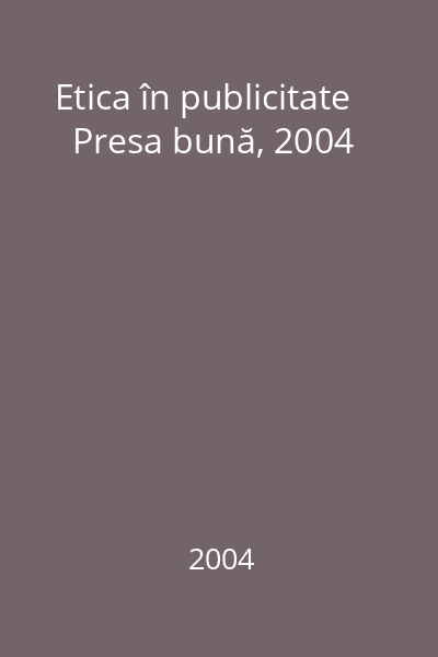 Etica în publicitate   Presa bună, 2004