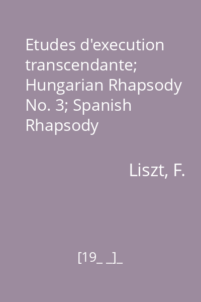Etudes d'execution transcendante; Hungarian Rhapsody No. 3; Spanish Rhapsody