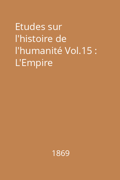 Etudes sur l'histoire de l'humanité Vol.15 : L'Empire
