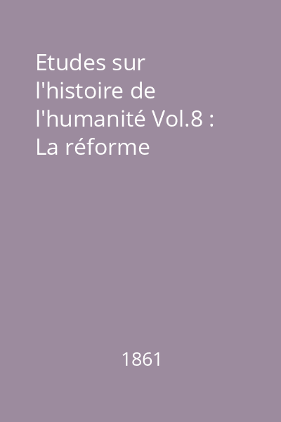 Etudes sur l'histoire de l'humanité Vol.8 : La réforme