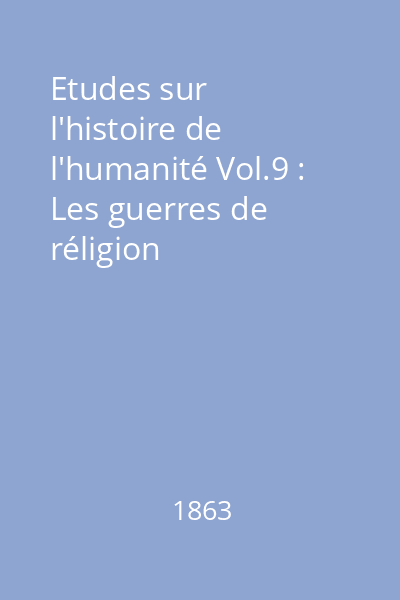 Etudes sur l'histoire de l'humanité Vol.9 : Les guerres de réligion