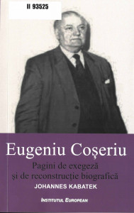 Eugeniu Coșeriu : pagini de exegeză și de reconstrucție biografică
