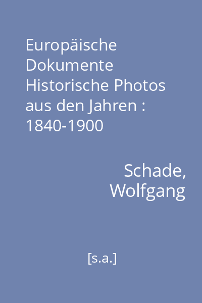 Europäische Dokumente Historische Photos aus den Jahren : 1840-1900