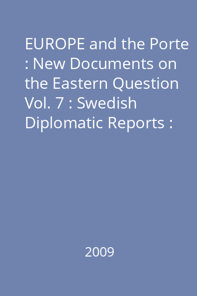 EUROPE and the Porte : New Documents on the Eastern Question Vol. 7 : Swedish Diplomatic Reports : 1811-1814