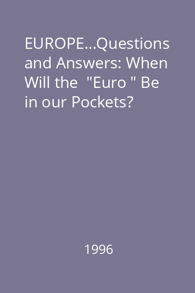 EUROPE...Questions and Answers: When Will the  "Euro " Be in our Pockets?