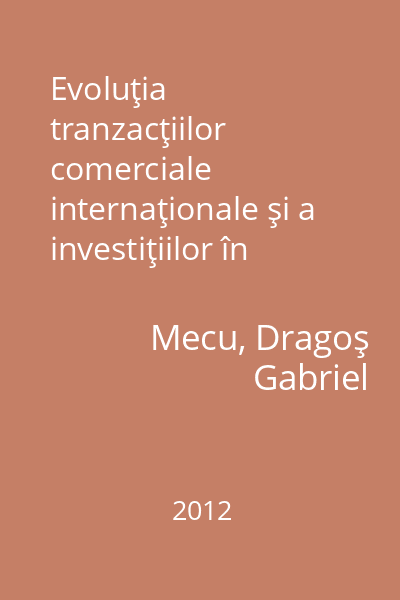 Evoluţia tranzacţiilor comerciale internaţionale şi a investiţiilor în contextul globalizării economiei mondiale   Mecu, Dragoş-Gabriel; ALFA, 2012