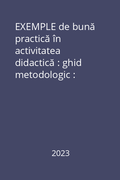 EXEMPLE de bună practică în activitatea didactică : ghid metodologic : [e-book]