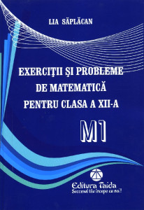 Exerciții și probleme de matematică pentru clasa a XII-a : M1