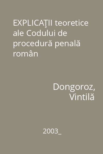 EXPLICAŢII teoretice ale Codului de procedură penală român