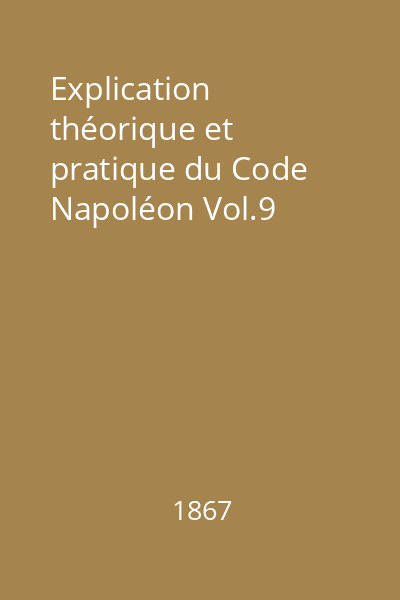 Explication théorique et pratique du Code Napoléon Vol.9