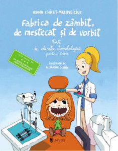 Fabrica de zâmbit, de mestecat și de vorbit : carte de educație stomatologică pentru copii