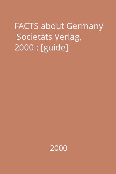 FACTS about Germany   Societäts Verlag, 2000 : [guide]