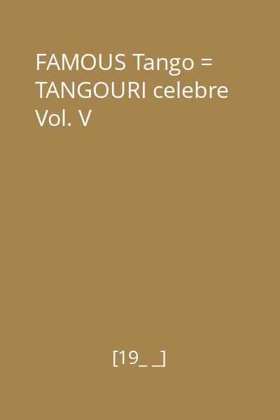 FAMOUS Tango = TANGOURI celebre Vol. V