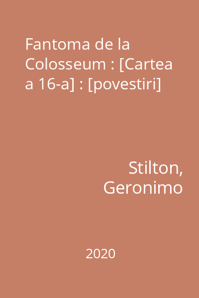 Fantoma de la Colosseum : [Cartea a 16-a] : [povestiri]