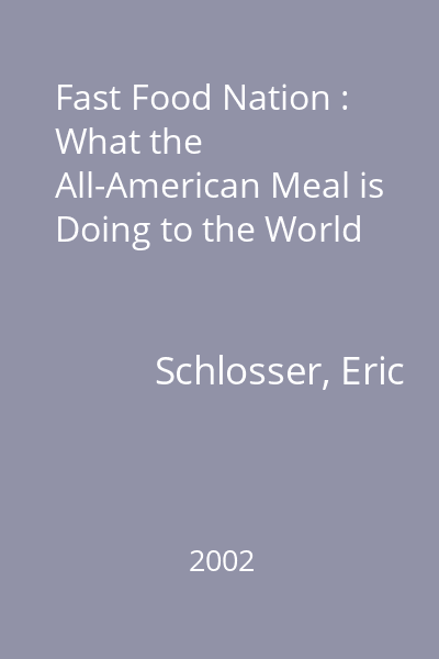 Fast Food Nation : What the All-American Meal is Doing to the World