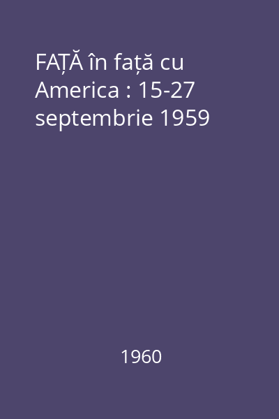 FAȚĂ în față cu America : 15-27 septembrie 1959