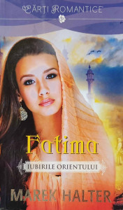 Fatima : Iubirile Orientului : [roman]