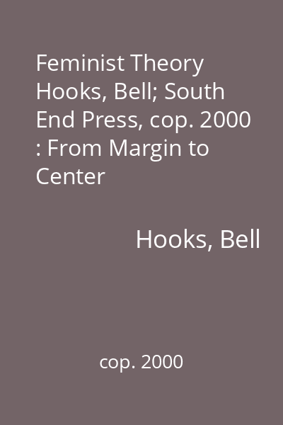 Feminist Theory   Hooks, Bell; South End Press, cop. 2000 : From Margin to Center