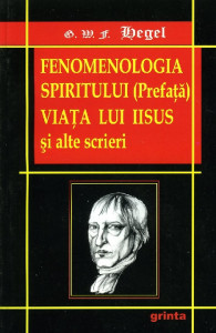 Fenomenologia spiritului (Prefață) ; Viața lui Iisus și alte scrieri