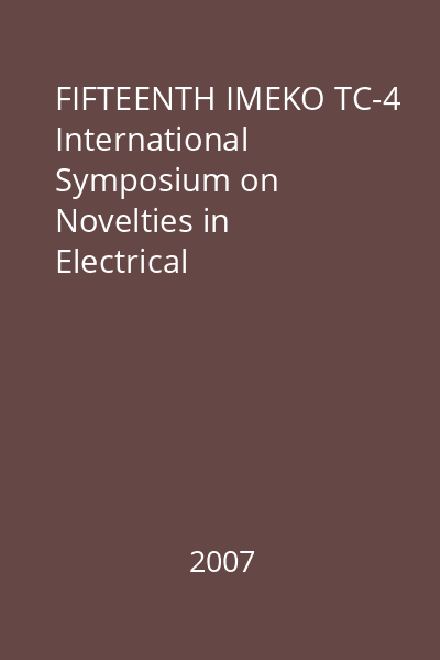FIFTEENTH IMEKO TC-4 International Symposium on Novelties in Electrical Measurements and Instrumentation   Cermi, 2007  : Proceedings : Iaşi : September 18-22, 2007