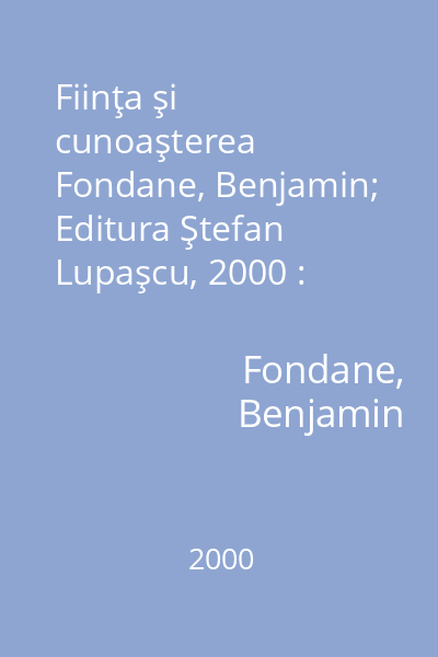 Fiinţa şi cunoaşterea   Fondane, Benjamin; Editura Ştefan Lupaşcu, 2000 : Încercare asupra lui Lupaşcu