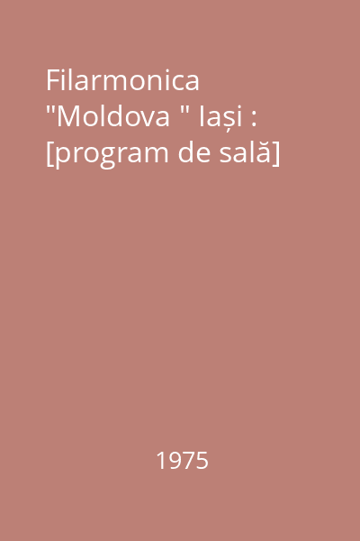Filarmonica  "Moldova " Iași : [program de sală]