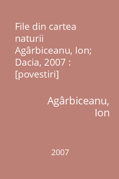 File din cartea naturii   Agârbiceanu, Ion; Dacia, 2007 : [povestiri]