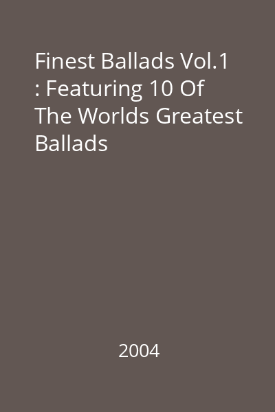 Finest Ballads Vol.1 : Featuring 10 Of The Worlds Greatest Ballads