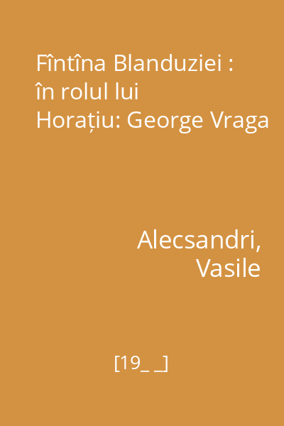 Fîntîna Blanduziei : în rolul lui Horațiu: George Vraga