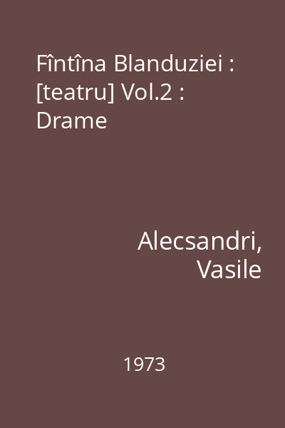 Fîntîna Blanduziei : [teatru] Vol.2 : Drame