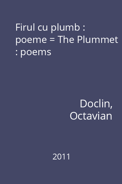 Firul cu plumb : poeme = The Plummet : poems