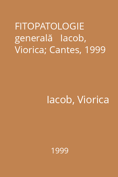 FITOPATOLOGIE generală   Iacob, Viorica; Cantes, 1999