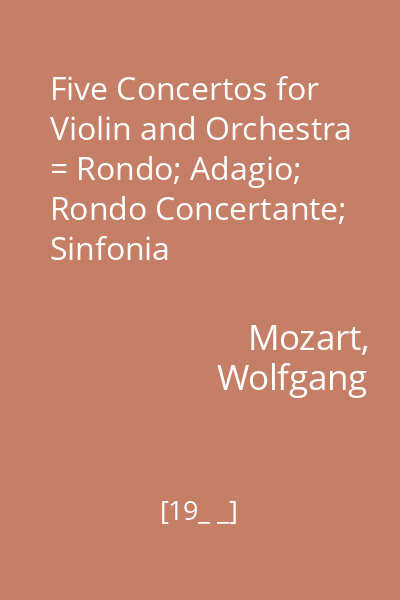 Five Concertos for Violin and Orchestra = Rondo; Adagio; Rondo Concertante; Sinfonia Concertante; Concertone Vol. I