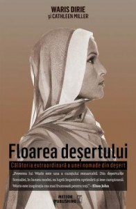 Floarea deșertului : Călătoria extraordinară a unei nomade din deșert : [roman]