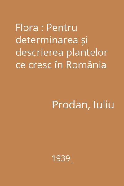Flora : Pentru determinarea și descrierea plantelor ce cresc în România