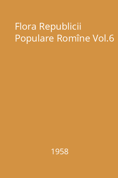 Flora Republicii Populare Romîne Vol.6