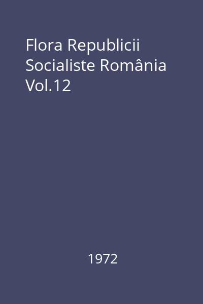 Flora Republicii Socialiste România Vol.12