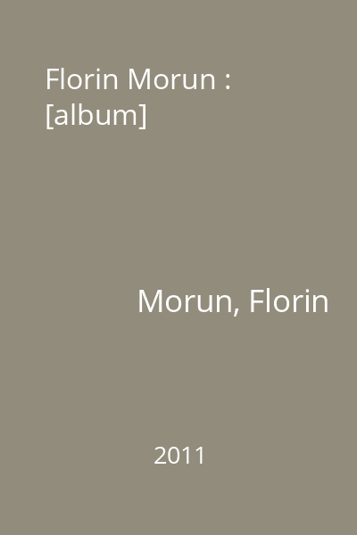 Florin Morun : [album]