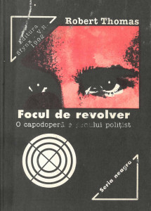 Focul de revolver : roman : o capodoperă a genului polițist
