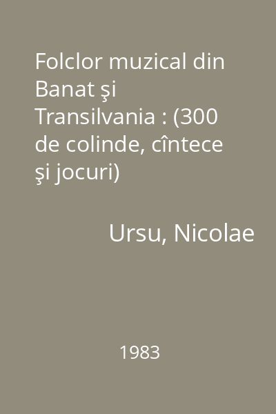 Folclor muzical din Banat şi Transilvania : (300 de colinde, cîntece şi jocuri)